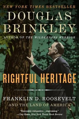 Rightful Heritage: Franklin D. Roosevelt and the Land of America by Brinkley, Douglas