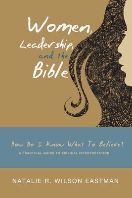 Women, Leadership, and the Bible by Eastman, Natalie R. Wilson