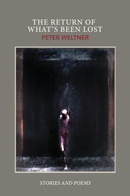 The Return of What's Been Lost by Weltner, Peter