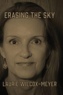 Erasing the Sky by Wilcox-Meyer, Laurie