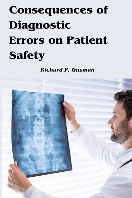 Consequences of Diagnostic Errors on Patient Safety by P. Gusman, Richard