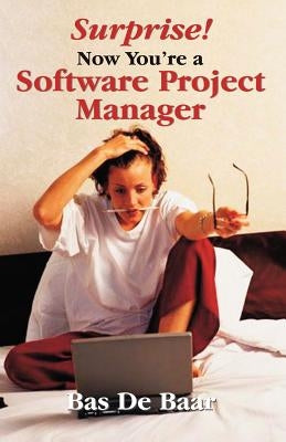 Surprise! Now You're a Software Project Manager by de Baar, Bas