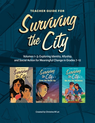 Teacher Guide for Surviving the City: Volumes 1-3: Exploring Identity, Allyship, and Social Action for Meaningful Change in Grades 7-12 by M'Lot, Christine