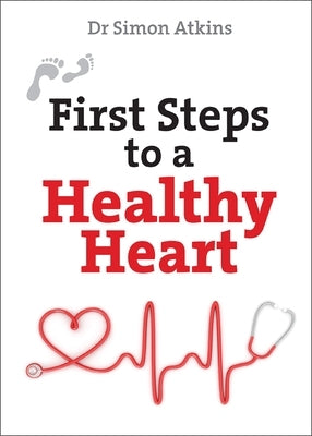 First Steps to a Healthy Heart by Atkins, Simon