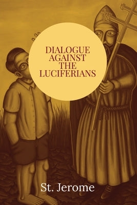 Dialogue against the Luciferians by St Jerome