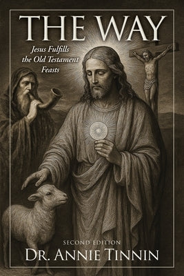 The Way: Jesus Fulfills the Old Testament Feasts by Tinnin, Annie