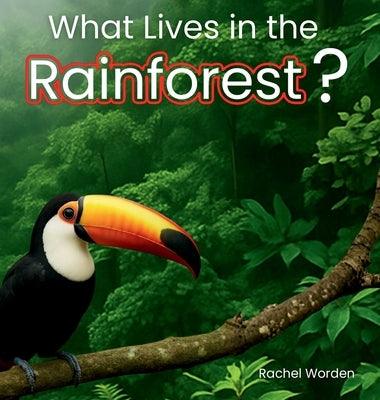 What Lives in the Rainforest?: A rhythmic journey through the rainforest-designed for every learner. by Worden, Rachel
