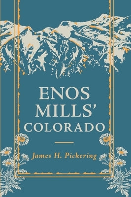 Enos Mills' Colorado by Pickering, James H.