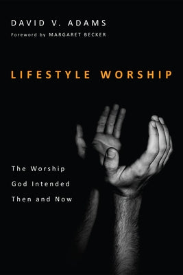 Lifestyle Worship by Adams, David V.