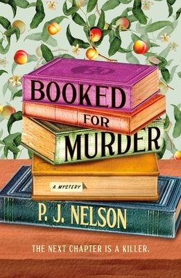 Booked for Murder: An Old Juniper Bookshop Mystery by Nelson, P. J.