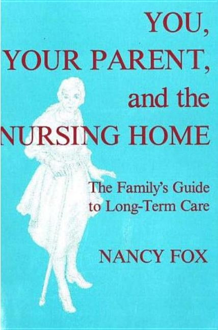 You, Your Parent and the Nursing Home by Fox, Nancy