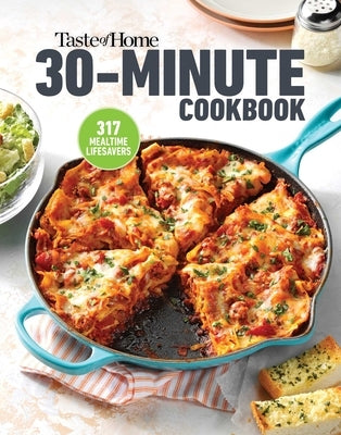 Taste of Home 30 Minute Cookbook: 317 Quick Recipes for Delicious Home-Cooked Meals by Taste of Home
