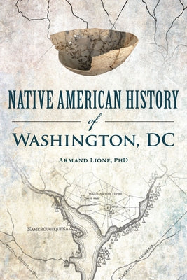 Native American History of Washington, DC: A History by Lione Phd, Armand