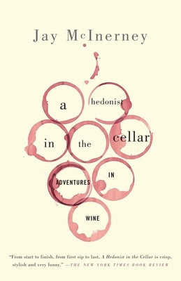 A Hedonist in the Cellar: Adventures in Wine by McInerney, Jay