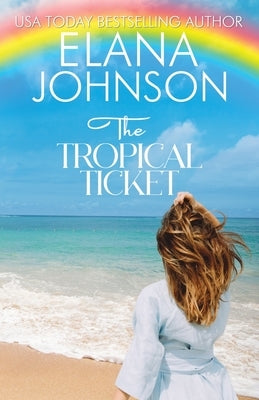 The Tropical Ticket: Sweet Romance & Women's Friendship Fiction by Johnson, Elana