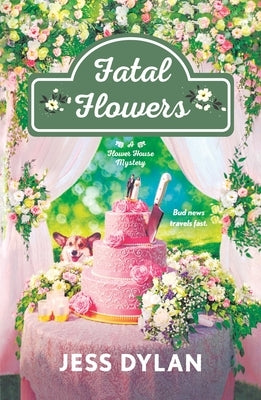 Fatal Flowers: A Flower House Mystery by Dylan, Jess