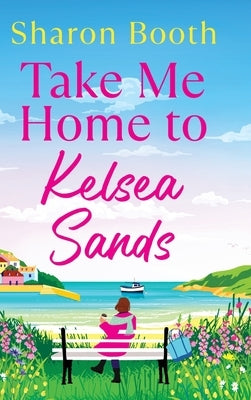 Take Me Home to Kelsea Sands by Booth, Sharon