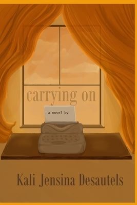 Carrying On by Desautels, Kali Jensina
