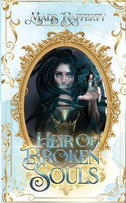 Heir of Broken Souls by Rafferty, Mads