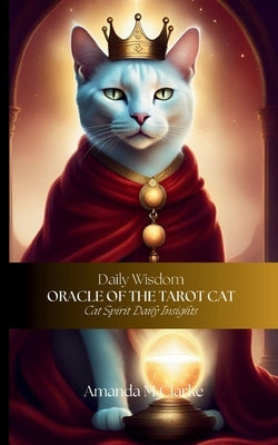 Oracle of the Tarot Cat: Cat spirit daily insights by Clarke, Amanda M.