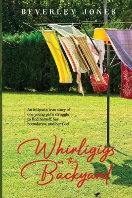 Whirligigs In The Backyard by Jones, Beverley