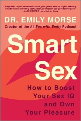 Smart Sex: How to Boost Your Sex IQ and Own Your Pleasure by Morse, Emily