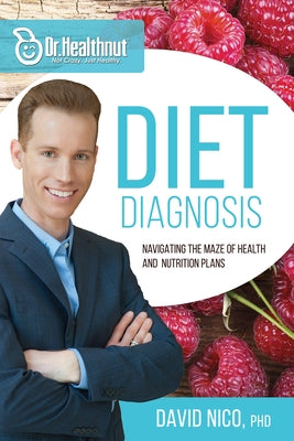 Diet Diagnosis: Navigating the Maze of Health and Nutrition Plans by Nico, David