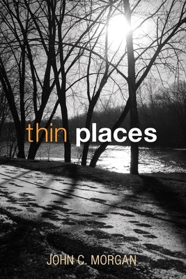 Thin Places by Morgan, John C.