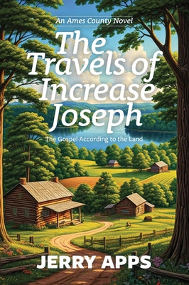 The Travels of Increase Joseph: The Gospel According to the Land by Apps, Jerry
