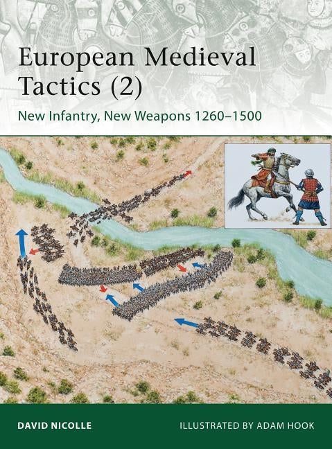 European Medieval Tactics (2): New Infantry, New Weapons 1260-1500 by Nicolle, David