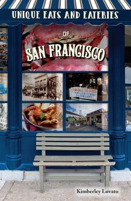 Unique Eats and Eateries of San Francisco by Lovato, Kimberley