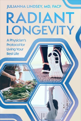 Radiant Longevity: A Physician's Protocol for Living Your Best Life by Lindsey, Julianna
