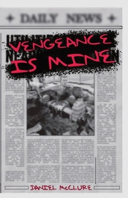 Vengeance Is Mine by McClure, Daniel