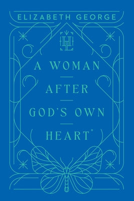 A Woman After God's Own Heart by George, Elizabeth