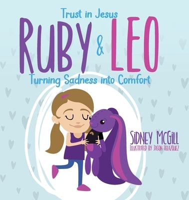 Trust in Jesus - Ruby and Leo - Turning Sadness into Comfort by McGill, Sidney