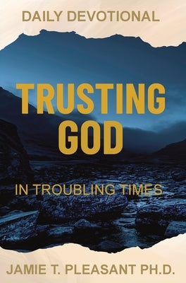 Trusting God In Troubling Times by Pleasant, Jamie T.