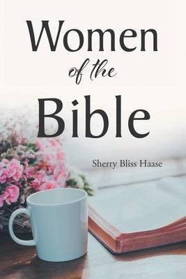 Women of the Bible by Haase, Sherry Bliss