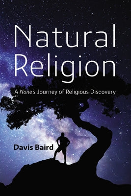 Natural Religion: A None's Journey of Religious Discovery by Baird, Davis