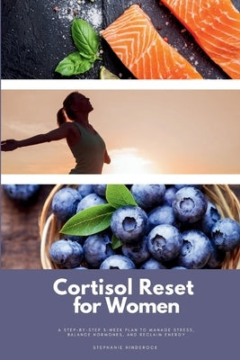 Cortisol Reset for Women: A Step-by-Step 3-Week Plan to Manage Stress, Balance Hormones, and Reclaim Energy by Hinderock, Stephanie