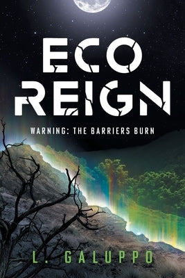 Eco Reign: Warning: The Barriers Burn by Galuppo, L.