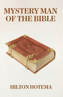 Mystery Man Of The Bible by By Hilton Hotema