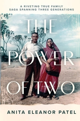 The Power Of Two: A Riveting True Family Saga Spanning Three Generations by Patel, Anita Eleanor