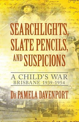 Searchlights, Slate Pencils, and Suspicions: A Child's War 1939 - 1954 by Davenport, Pamela