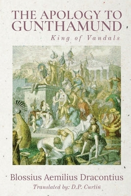 The Apology to Gunthamund by Blossius Aemilius Dracontius