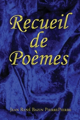 Recueil de Poèmes by Pierrepierre, Jean RenÃ© Bazin