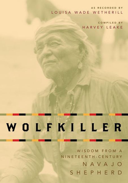 Wolfkiller Pod: Wisdom from a Nineteenth-Century Navajo Shephered by Leake, Harvey