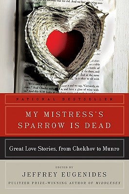 My Mistress's Sparrow Is Dead: Great Love Stories, from Chekhov to Munro by Eugenides, Jeffrey