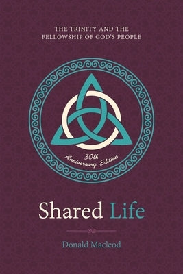 Shared Life: The Trinity and the Fellowship of God's People by MacLeod, Donald