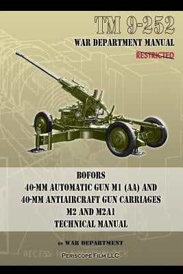 TM 9-252 Bofors 40-mm Automatic Gun M1 (AA) and 40-mm Antiaircraft Gun Carriages: M2 and M2A1 Technical Manual by Department, War