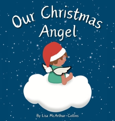 Our Christmas Angel: Remembering Loved Ones At Christmas Time by McArthur-Collins, Lisa